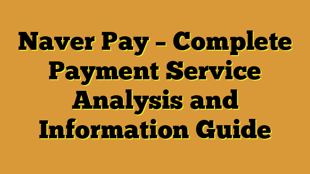 Naver Pay – Complete Payment Service Analysis and Information Guide