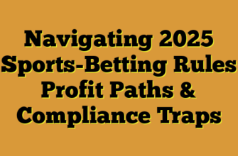 Navigating 2025 Sports-Betting Rules Profit Paths & Compliance Traps