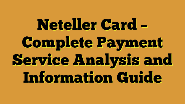 Neteller Card – Complete Payment Service Analysis and Information Guide