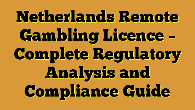 Netherlands Remote Gambling Licence – Complete Regulatory Analysis and Compliance Guide