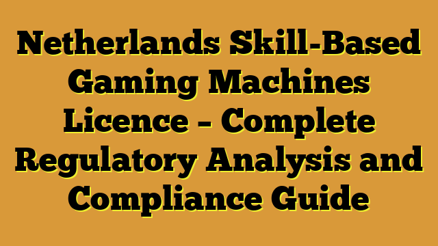 Netherlands Skill-Based Gaming Machines Licence – Complete Regulatory Analysis and Compliance Guide