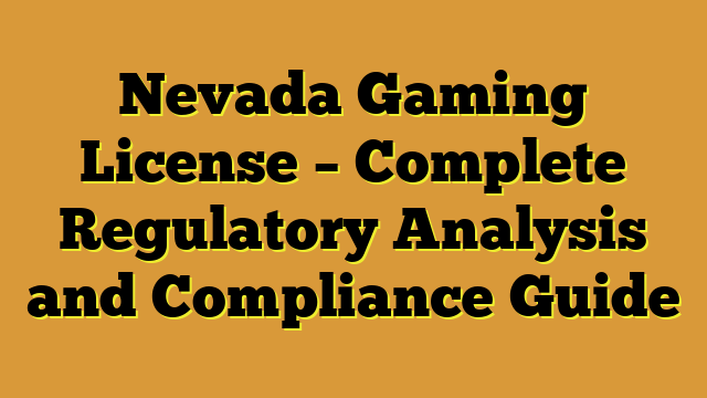 Nevada Gaming License – Complete Regulatory Analysis and Compliance Guide