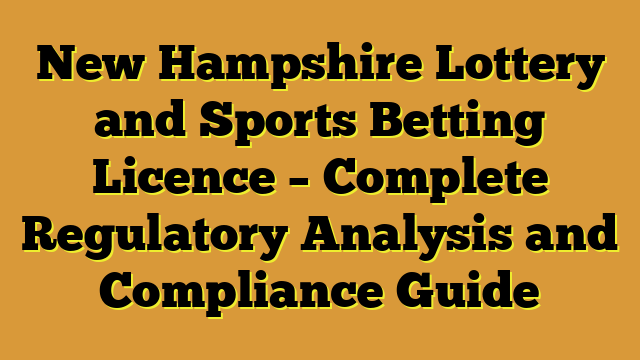 New Hampshire Lottery and Sports Betting Licence – Complete Regulatory Analysis and Compliance Guide