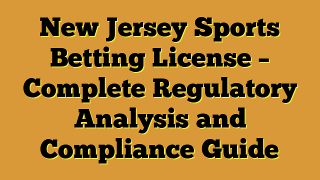 New Jersey Sports Betting License – Complete Regulatory Analysis and Compliance Guide
