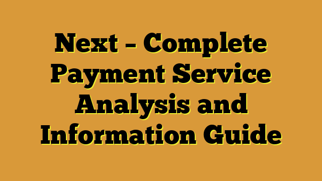 Next – Complete Payment Service Analysis and Information Guide