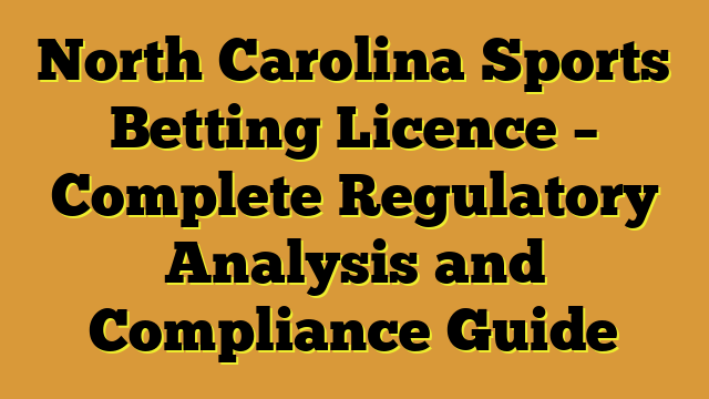 North Carolina Sports Betting Licence – Complete Regulatory Analysis and Compliance Guide
