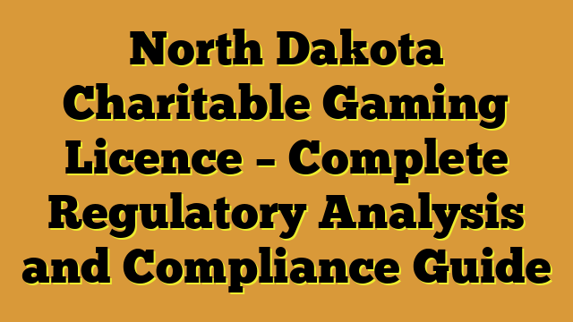 North Dakota Charitable Gaming Licence – Complete Regulatory Analysis and Compliance Guide