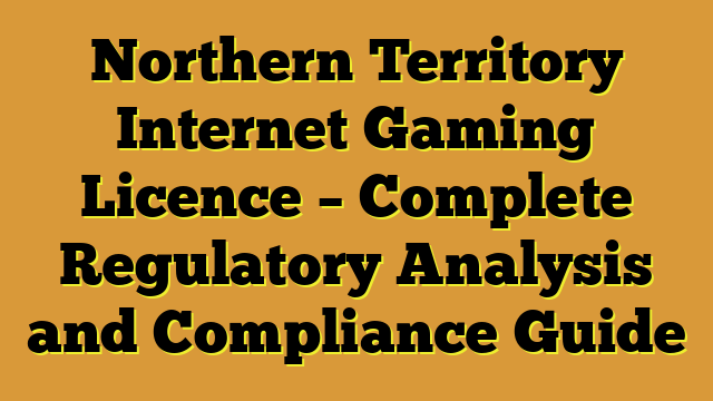 Northern Territory Internet Gaming Licence – Complete Regulatory Analysis and Compliance Guide