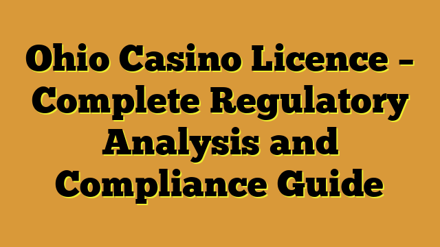 Ohio Casino Licence – Complete Regulatory Analysis and Compliance Guide