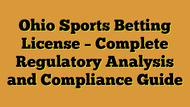 Ohio Sports Betting License – Complete Regulatory Analysis and Compliance Guide