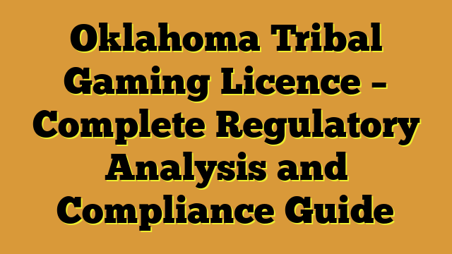 Oklahoma Tribal Gaming Licence – Complete Regulatory Analysis and Compliance Guide