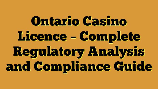 Ontario Casino Licence – Complete Regulatory Analysis and Compliance Guide