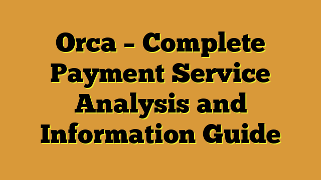 Orca – Complete Payment Service Analysis and Information Guide