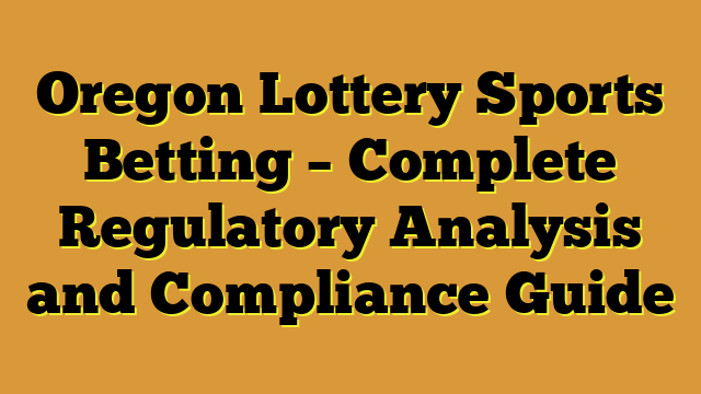 Oregon Lottery Sports Betting – Complete Regulatory Analysis and Compliance Guide