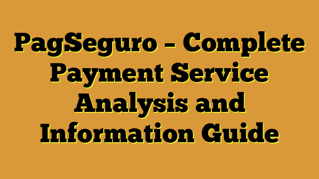 PagSeguro – Complete Payment Service Analysis and Information Guide