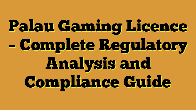 Palau Gaming Licence – Complete Regulatory Analysis and Compliance Guide