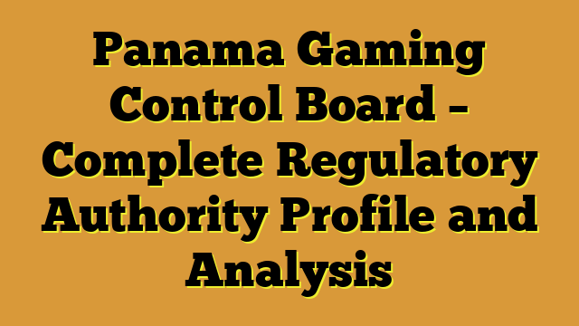 Panama Gaming Control Board – Complete Regulatory Authority Profile and Analysis