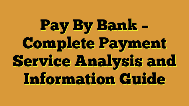 Pay By Bank – Complete Payment Service Analysis and Information Guide