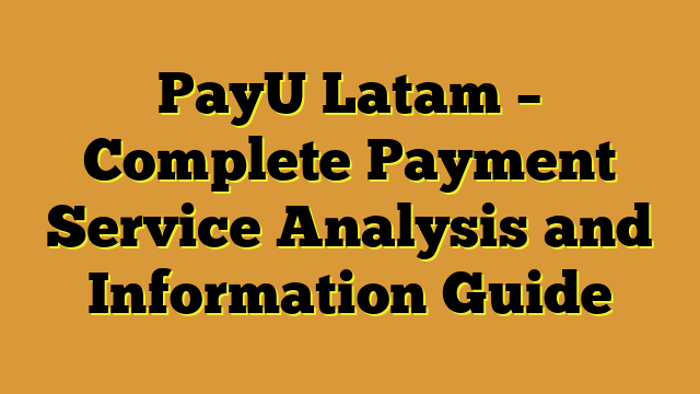 PayU Latam – Complete Payment Service Analysis and Information Guide