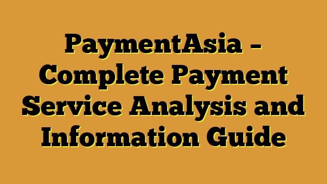 PaymentAsia – Complete Payment Service Analysis and Information Guide