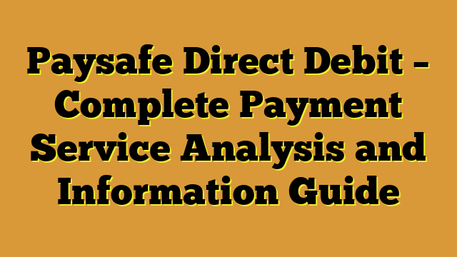 Paysafe Direct Debit – Complete Payment Service Analysis and Information Guide