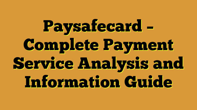 Paysafecard – Complete Payment Service Analysis and Information Guide