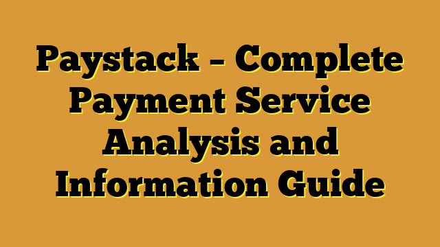 Paystack – Complete Payment Service Analysis and Information Guide