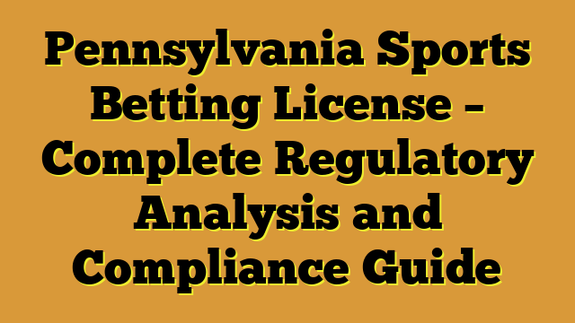 Pennsylvania Sports Betting License – Complete Regulatory Analysis and Compliance Guide