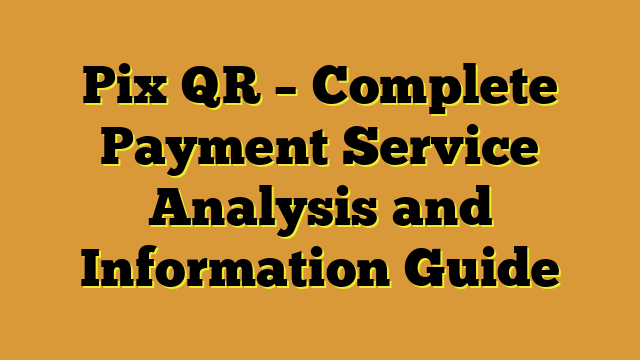 Pix QR – Complete Payment Service Analysis and Information Guide