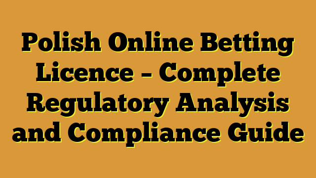 Polish Online Betting Licence – Complete Regulatory Analysis and Compliance Guide