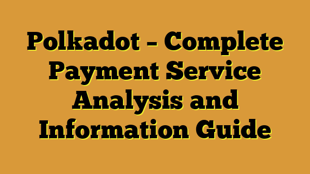 Polkadot – Complete Payment Service Analysis and Information Guide