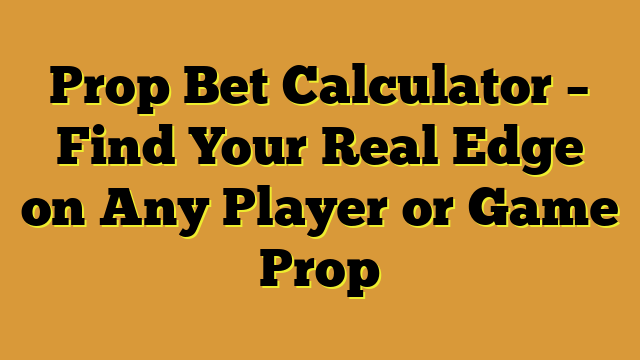 Prop Bet Calculator – Find Your Real Edge on Any Player or Game Prop