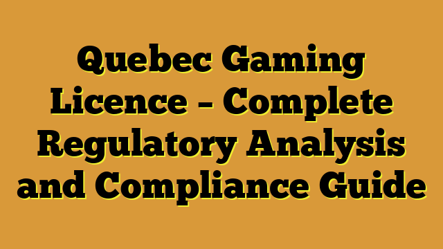Quebec Gaming Licence – Complete Regulatory Analysis and Compliance Guide