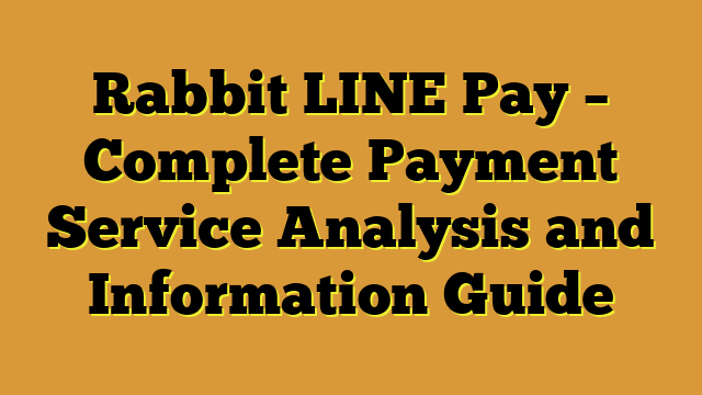 Rabbit LINE Pay – Complete Payment Service Analysis and Information Guide
