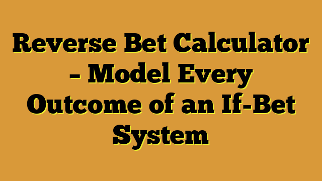 Reverse Bet Calculator – Model Every Outcome of an If-Bet System