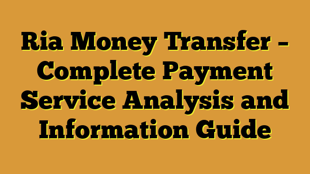 Ria Money Transfer – Complete Payment Service Analysis and Information Guide