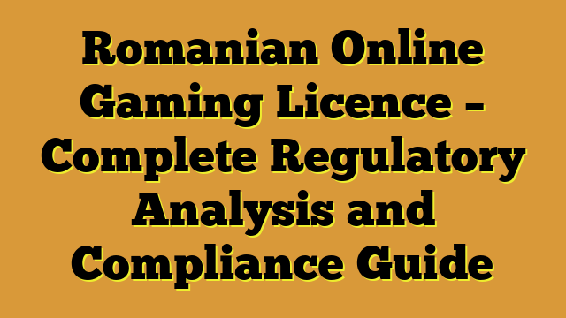 Romanian Online Gaming Licence – Complete Regulatory Analysis and Compliance Guide