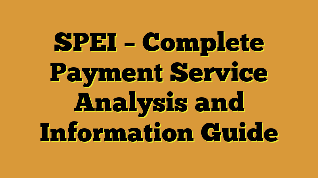 SPEI – Complete Payment Service Analysis and Information Guide