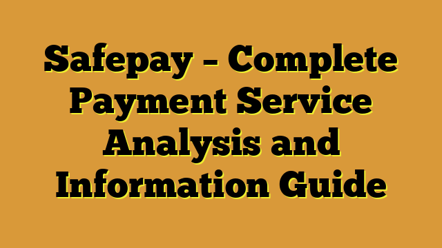 Safepay – Complete Payment Service Analysis and Information Guide
