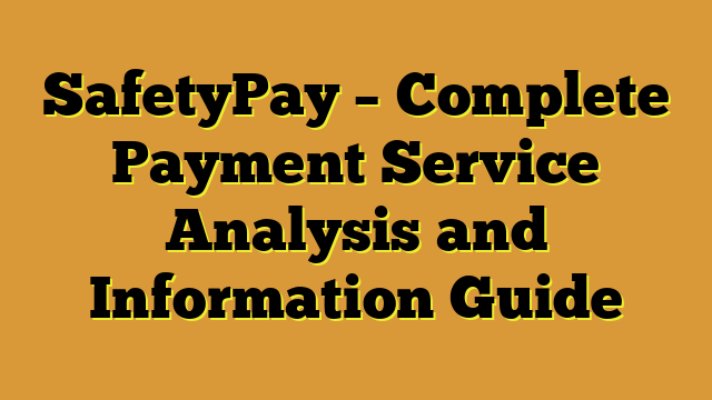 SafetyPay – Complete Payment Service Analysis and Information Guide