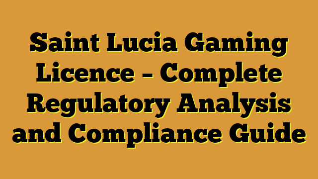 Saint Lucia Gaming Licence – Complete Regulatory Analysis and Compliance Guide