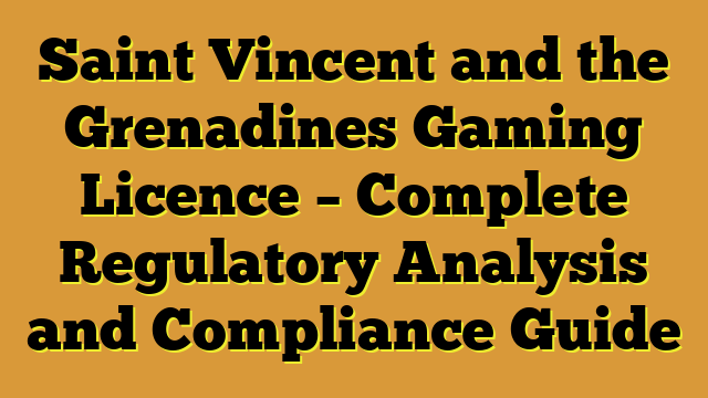 Saint Vincent and the Grenadines Gaming Licence – Complete Regulatory Analysis and Compliance Guide