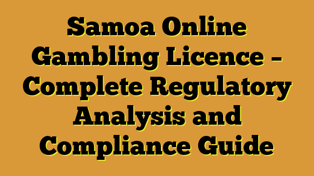 Samoa Online Gambling Licence – Complete Regulatory Analysis and Compliance Guide