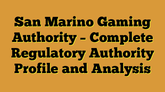 San Marino Gaming Authority – Complete Regulatory Authority Profile and Analysis