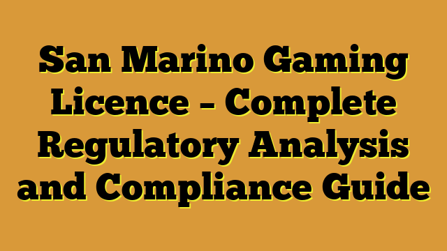 San Marino Gaming Licence – Complete Regulatory Analysis and Compliance Guide