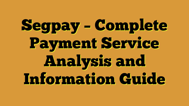 Segpay – Complete Payment Service Analysis and Information Guide