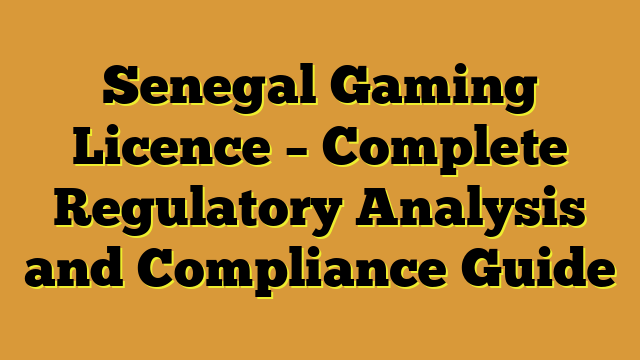 Senegal Gaming Licence – Complete Regulatory Analysis and Compliance Guide