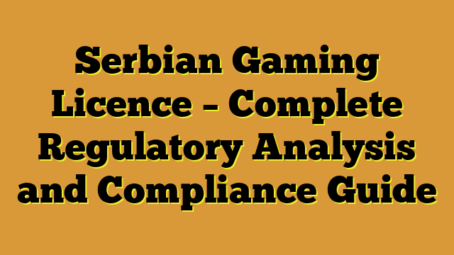 Serbian Gaming Licence – Complete Regulatory Analysis and Compliance Guide