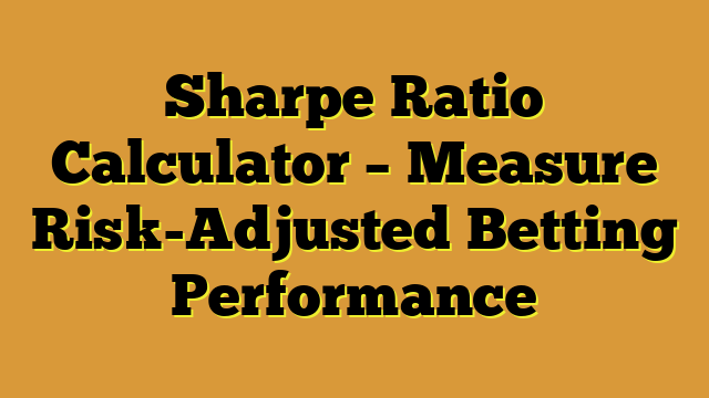 Sharpe Ratio Calculator – Measure Risk-Adjusted Betting Performance