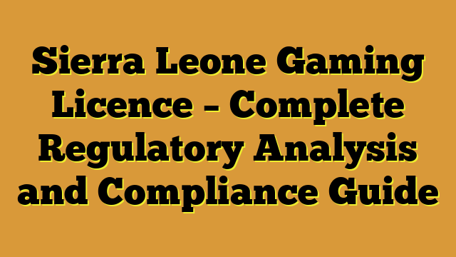 Sierra Leone Gaming Licence – Complete Regulatory Analysis and Compliance Guide